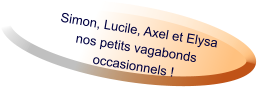 Simon, Lucile, Axel et Elysa nos petits vagabonds occasionnels !