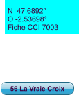 N  47.6892° O -2.53698° Fiche CCI 7003 56 La Vraie Croix