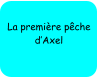 La première pêche d’Axel