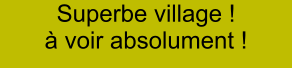 Superbe village ! à voir absolument !