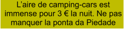 L’aire de camping-cars est immense pour 3 € la nuit. Ne pas manquer la ponta da Piedade