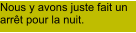 Nous y avons juste fait un arrêt pour la nuit.