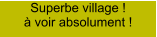Superbe village ! à voir absolument !