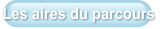 Les aires du parcours
